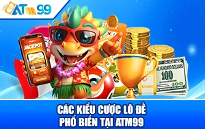 Giải Thích Các Kiểu Cược Lô Đề Phổ Biến tại ATM99