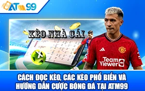 Các Kèo Phổ Biến và Hướng Dẫn Cược Bóng Đá Tại ATM99