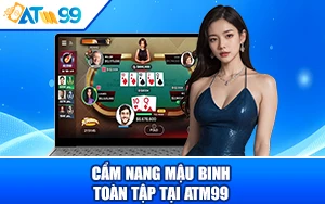 Cẩm Nang Mậu Binh Toàn Tập tại ATM99