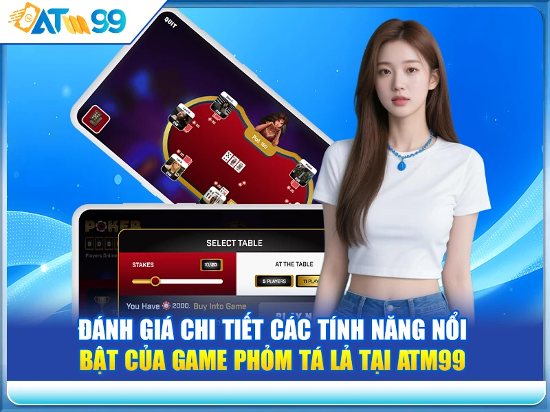 Đánh giá chi tiết các tính năng nổi bật của Game Phỏm Tá Lả tại ATM99