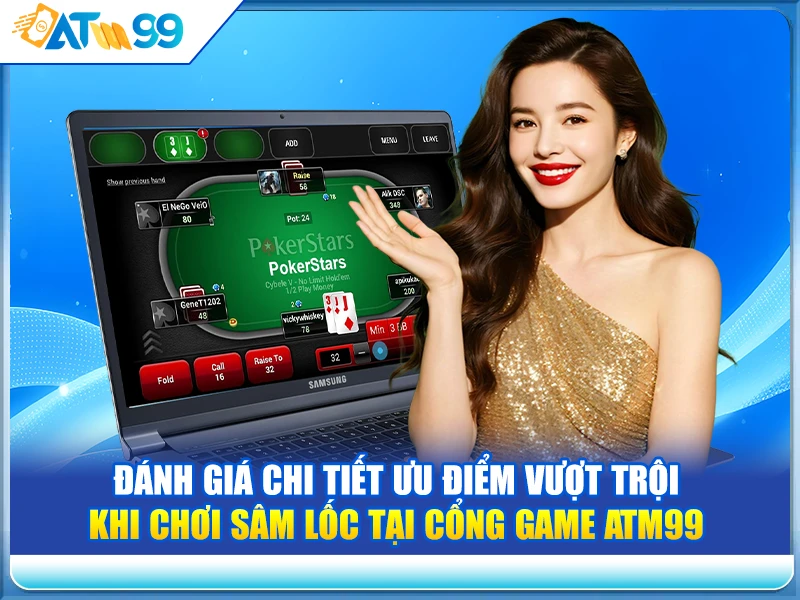 Đánh giá chi tiết ưu điểm vượt trội khi chơi Sâm Lốc tại cổng game ATM99