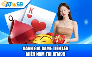 Tiến Lên Miền Nam tại ATM99: Giao Diện Đẹp Trả Thưởng Nhanh