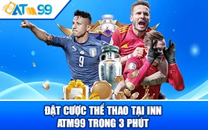 Đặt Cược Thể Thao Tại Inn ATM99 Trong 3 Phút