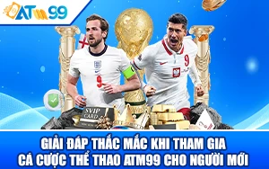 Giải Đáp Thắc Mắc Khi Tham Gia Cá Cược Thể Thao ATM99