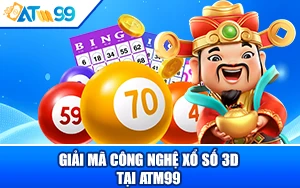 Giải Mã Công Nghệ Xổ Số 3D tại ATM99 Cam Kết Minh Bạch Công Bằng