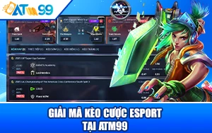 Giải Mã Kèo Cược Esport tại ATM99