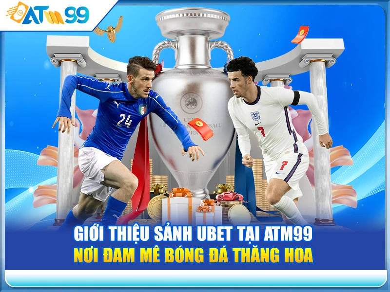 Giới Thiệu Tổng Quan Về Sảnh Ubet Tại Nhà Cái ATM99