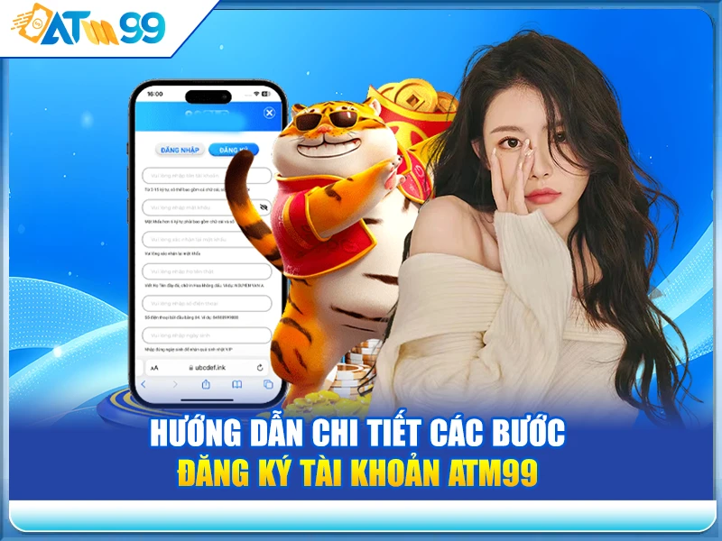 Hướng dẫn chi tiết các bước đăng ký tài khoản ATM99