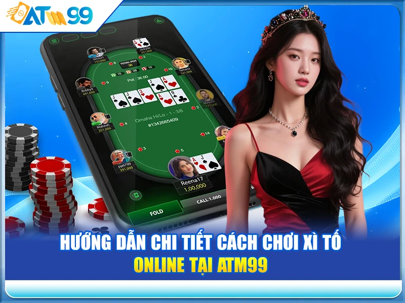 Hướng Dẫn Chi Tiết Cách Chơi Xì Tố Online Tại ATM99