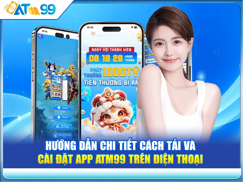 Hướng Dẫn Chi Tiết Cách Tải Và Cài Đặt App ATM99 Trên Điện Thoại