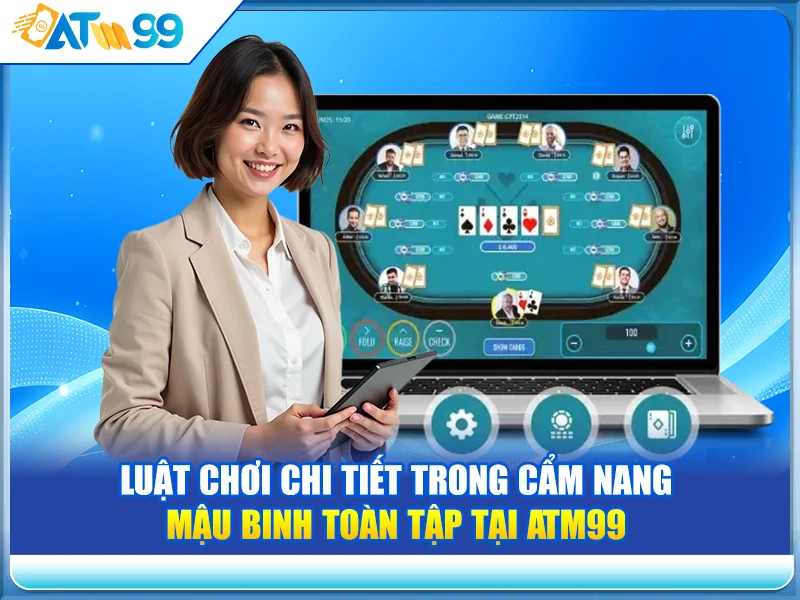 Luật chơi chi tiết trong Cẩm Nang Mậu Binh Toàn Tập tại ATM99
