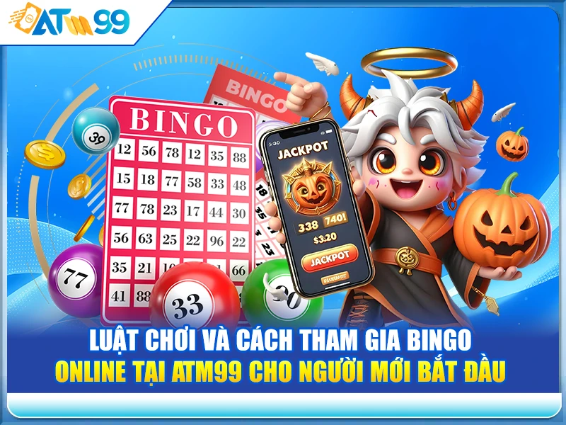 Luật chơi và cách tham gia Bingo Online tại ATM99 cho người mới bắt đầu