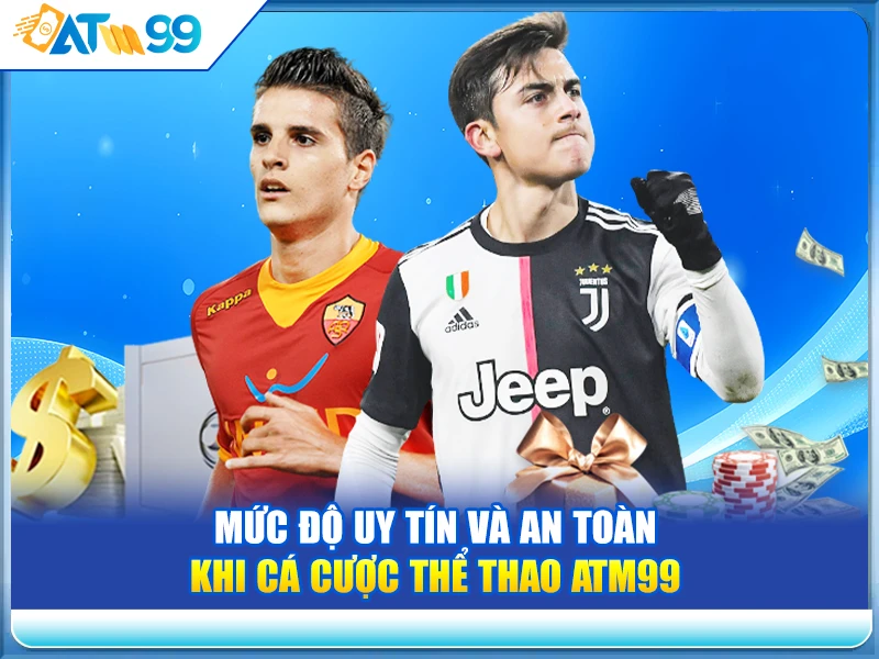 Mức Độ Uy Tín và An Toàn khi Cá Cược Thể Thao ATM99