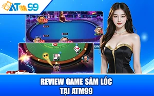 Review Game Sâm Lốc tại ATM99 Tốc Độ Chớp Nhoáng, Uy Tín