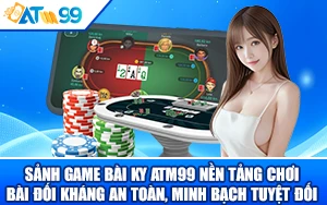 Sảnh Game Bài KY ATM99 – Game Bài Đối Kháng An Toàn, Minh Bạch