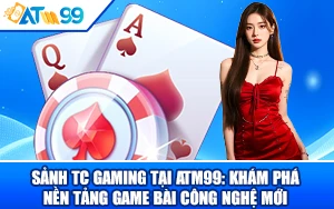 Sảnh TC Gaming tại ATM99 – Nền Tảng Game Bài Công Nghệ Mới