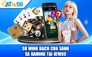 Đánh Giá Sự Minh Bạch Của Sảnh SA Gaming tại ATM99