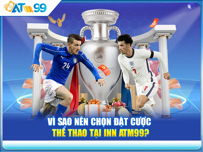 Vì Sao Nên Chọn Đặt Cược Thể Thao Tại Inn ATM99?
