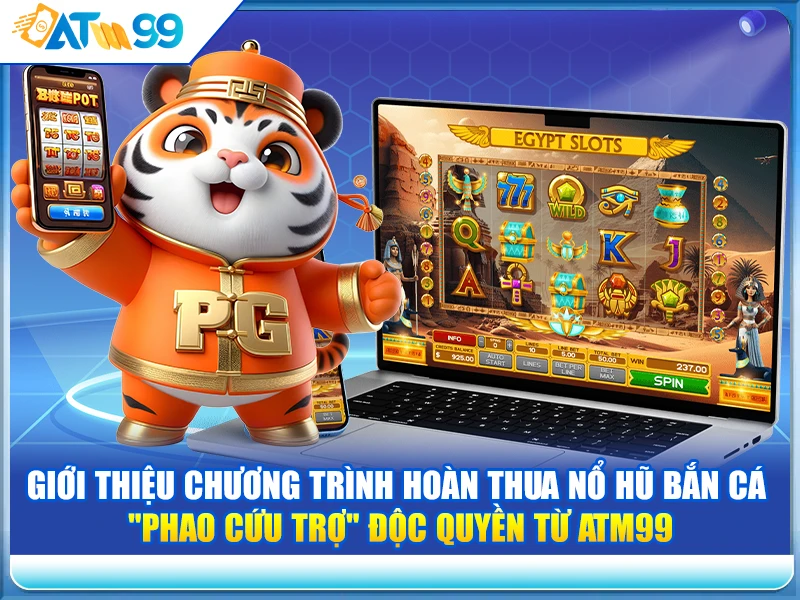 Giới Thiệu Chương Trình Hoàn Thua Nổ Hũ Bắn Cá - "Phao Cứu Trợ" Độc Quyền Từ ATM99