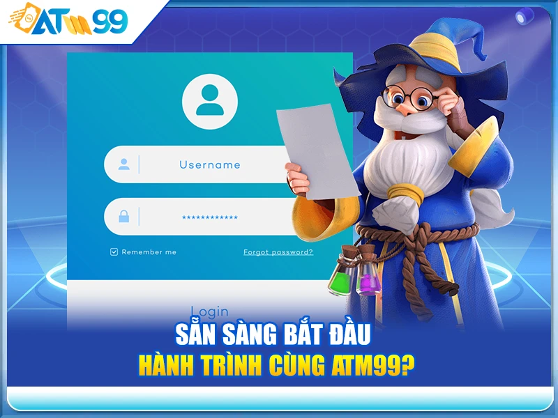 Sẵn Sàng Bắt Đầu Hành Trình Cùng ATM99?